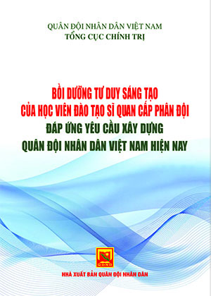 Bồi dưỡng tư duy sáng tạo của học viên đào tạo sĩ quan cấp phân đội đáp ứng yêu cầu xây dựng QĐNDVN hiện nay