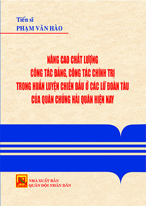 Nâng cao chất lượng công tác đảng, công tác chính trị trong huấn luyện chiến đấu ở các lữ đoàn tàu của Quân chủng Hải quân hiện nay