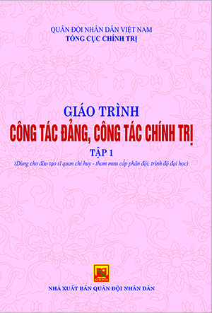 Giáo trình Công tác đảng, công tác chính trị – tập 1 (Dùng cho đào tạo sĩ quan chỉ huy – tham mưu cấp phân đội, trình độ đại học)