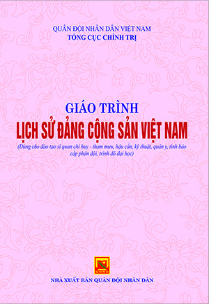 Giáo trình Lịch sử Đảng Cộng sản Việt Nam (Dùng cho đào tạo sĩ quan chỉ huy – tham mưu, hậu cần, kỹ thuật, quân y, tình báo cấp phân đội, trình độ đại học)