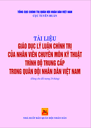 Tài liệu giáo dục lý luận chính trị của nhân viên chuyên môn kỹ thuật trình độ trung cấp trong Quân đội nhân dân Việt Nam (Dùng cho đối tượng 24 tháng)