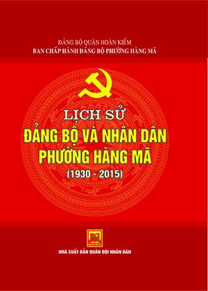 Lịch sử Đảng bộ và nhân dân phường Hàng Mã  (1930 – 2015)