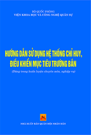 Hướng dẫn sử dụng hệ thống chỉ huy, điều khiển mục tiêu trường bắn (Dùng trong huấn luyện chuyên môn, nghiệp vụ)