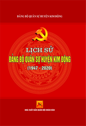 Lịch sử Đảng bộ Quân sự huyện Kim Động (1947 – 2020)
