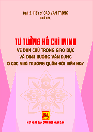 Tư tưởng Hồ Chí Minh về dân chủ trong giáo dục và định hướng vận dụng ở các nhà trường quân đội hiện nay