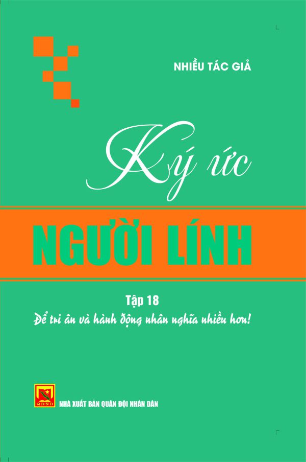 Ký ức người lính – tập 18 để tri ân và hành động nhân nghĩa nhiều hơn!