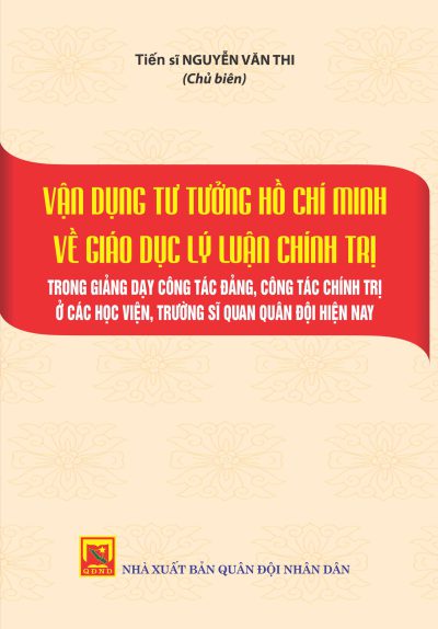 Vận dụng tư tưởng Hồ Chí Minh về giáo dục lý luận chính trị trong giảng dạy công tác đảng, công tác chính trị ở các học viện, trường sĩ quan Quân đội hiện nay