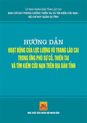 Hướng dẫn hoạt động của lực lượng vũ trang Lào Cai trong ứng phó sự cố, thiên tai và tìm kiếm cứu nạn trên địa bàn tỉnh