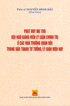Phát huy vai trò đội ngũ giảng viên lý luận chính trị ở các nhà trường quân đội trong đấu tranh tư tưởng, lý luận hiện nay