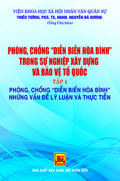 Phòng, chống diễn biến hòa bình trong sự nghiệp xây dựng và bảo vệ Tổ quốc – Tập 1: Phòng, chống diễn biến hòa bình những vấn đề lý luận và thực tiễn