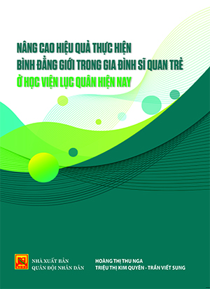 Nâng cao hiệu quả thực hiện bình đẳng giới trong gia đình sĩ quan trẻ ở Học viện Lục quân hiện nay
