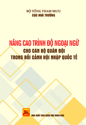 Nâng cao trình độ ngoại ngữ cho cán bộ quân đội trong bối cảnh hội nhập quốc tế