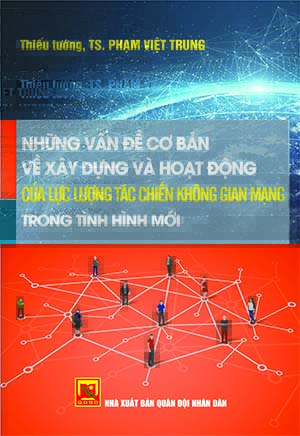 Những vấn đề cơ bản về xây dựng và hoạt động của lực lượng tác chiến không gian mạng trong tình hình mới