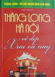 Thăng Long Hà Nội vẻ đẹp xưa và nay
