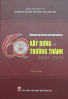 Trường Đại học Văn hóa Nghệ thuật Quân đội – 60 năm xây dựng và trưởng thành (1955-2015)