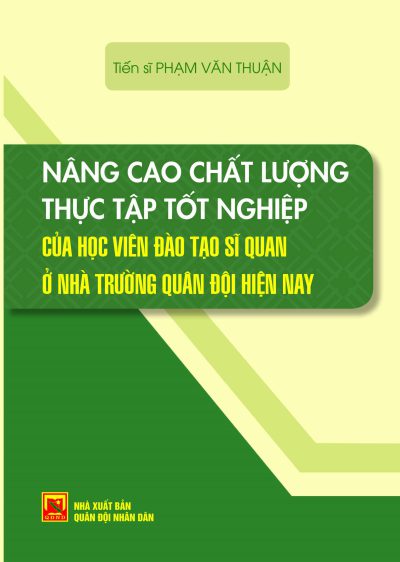 Nâng cao chất lượng thực tập tốt nghiệp của học viên đào tạo sĩ quan ở nhà trường quân đội hiện nay