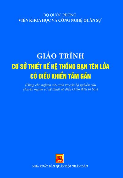 Giáo trình “Cơ sở thiết kế hệ thống đạn tên lửa có điều khiển tầm gần” (Dùng cho nghiên cứu sinh và cán bộ nghiên cứu chuyên ngành cơ kỹ thuật và điều khiển thiết bị bay)