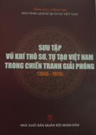 Sưu tập vũ khí thô sơ, tự tạo Việt Nam trong chiến tranh giải phóng (1945 – 1975)